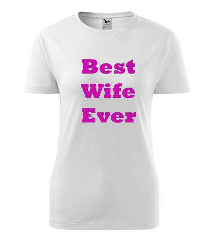 Dámské tričko Best Wife Ever - Dárek pro ženu k 71