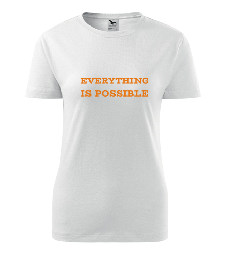 Dámské tričko Everything is possible - Dárek pro mzdovou účetní