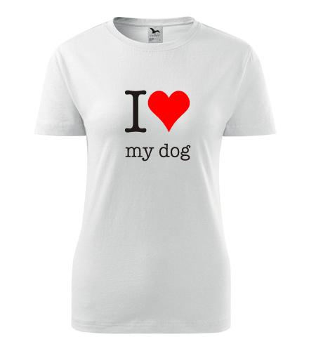 Dámské tričko I love my dog