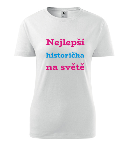 Dámské tričko nejlepší historička - Dárek pro historičku