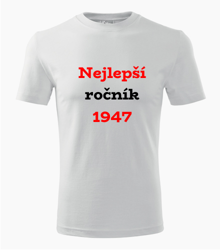 Tričko Nejlepší ročník 1947 - Trička pro ročník 1947