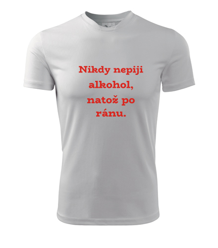 Pánské tričko Nikdy nepiji alkohol