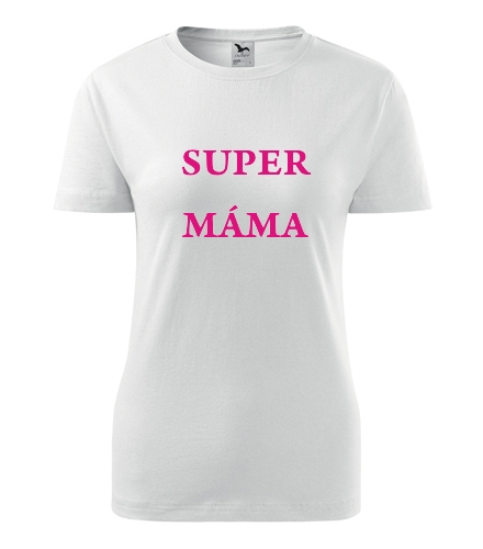 Tričko Super máma - Dárek pro ženu k 43