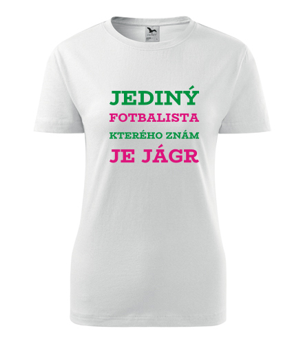 Dámské tričko Jediný fotbalista kterého znám je Jágr - Dárek pro ženu k 48