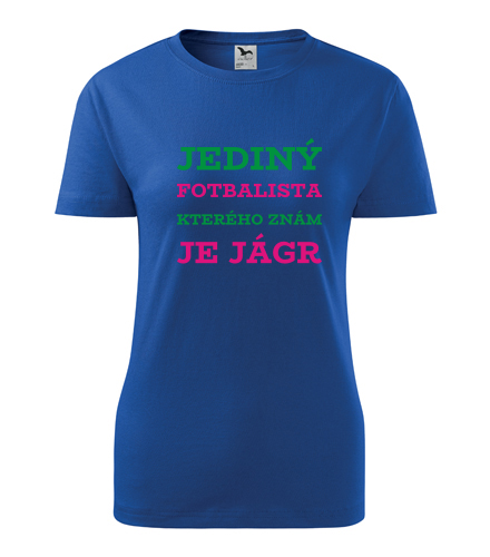 Modré dámské tričko Jediný fotbalista kterého znám je Jágr