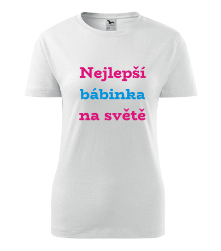 Dámské tričko Nejlepší bábinka na světě - Dárek pro ženu k 99