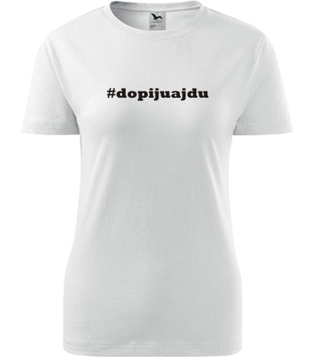 Dámské tričko Dopiju a jdu - Dárek pro ekoložku