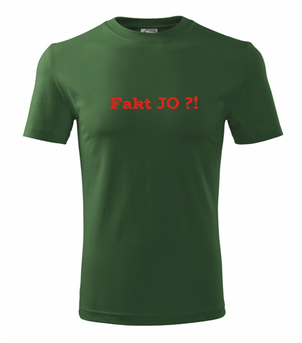Lahvově zelené tričko Fakt JO ?!