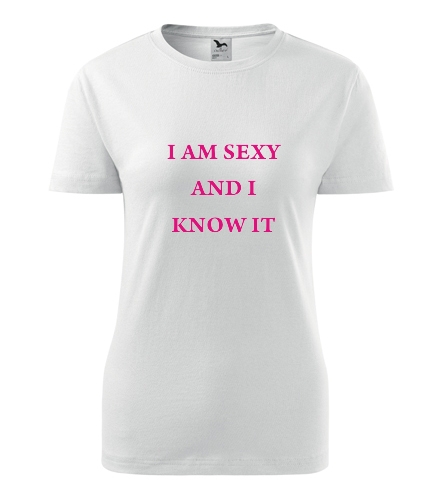 Tričko I am sexy - Dámská narozeninová trička