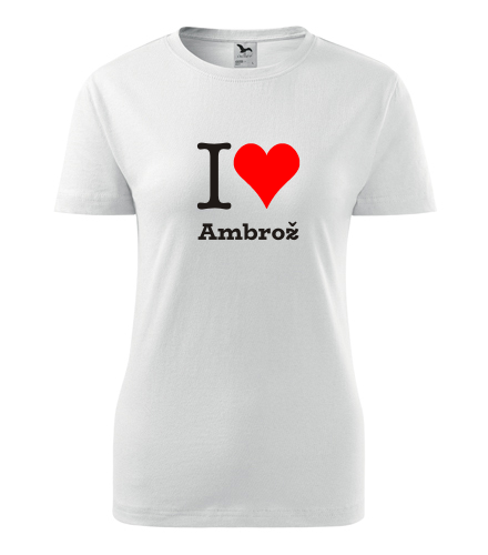 Dámské tričko I love Ambrož - I love mužská jména dámská