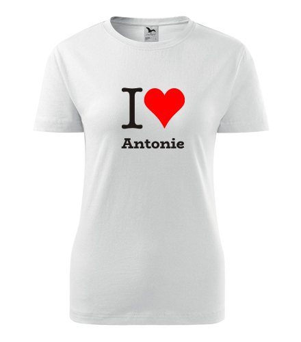 Bílé dámské tričko I love Antonie