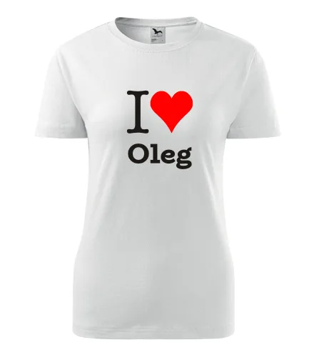 Bílé dámské tričko I love Oleg