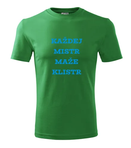 Zelené tričko Každej mistr maže klistr
