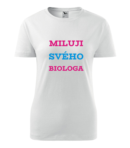 Dámské tričko Miluji svého biologa - Dárek pro kolegyni