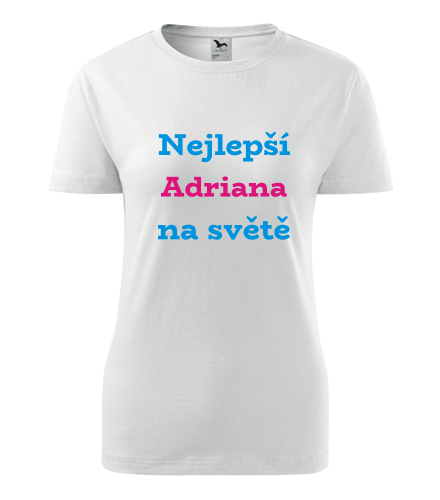 Dámské tričko nejlepší Adriana na světě - Trička se jménem dámská