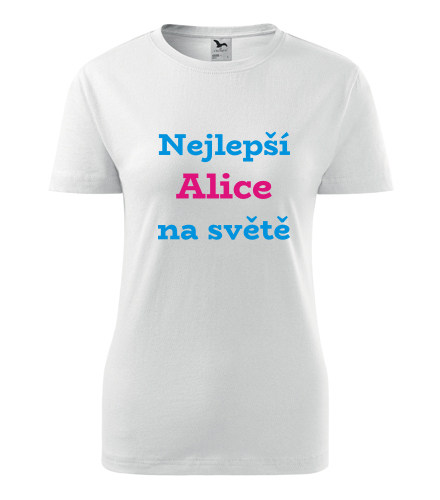 Dámské tričko nejlepší Alice na světě - Trička se jménem dámská
