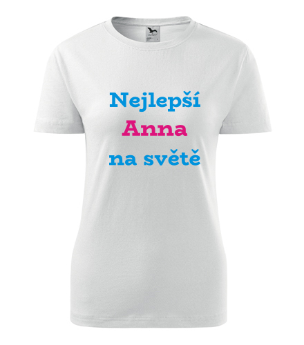Bílé dámské tričko nejlepší Anna na světě