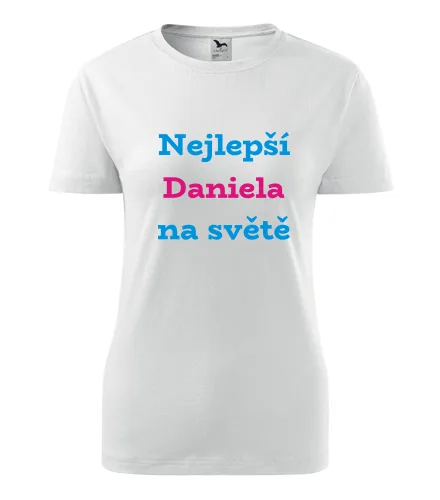trička s potiskem Bílé dámské tričko nejlepší Daniela na světě