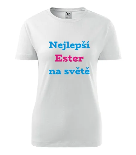 trička s potiskem Bílé dámské tričko nejlepší Ester na světě