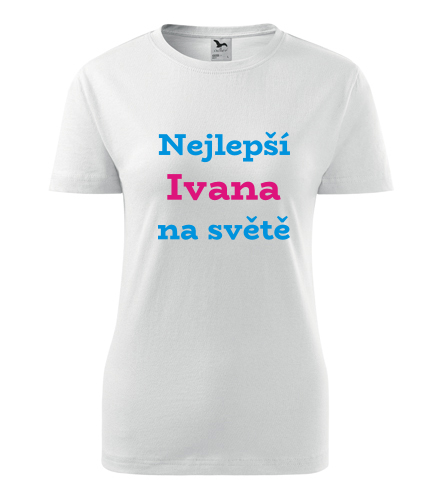 Dámské tričko nejlepší Ivana na světě - Trička se jménem dámská