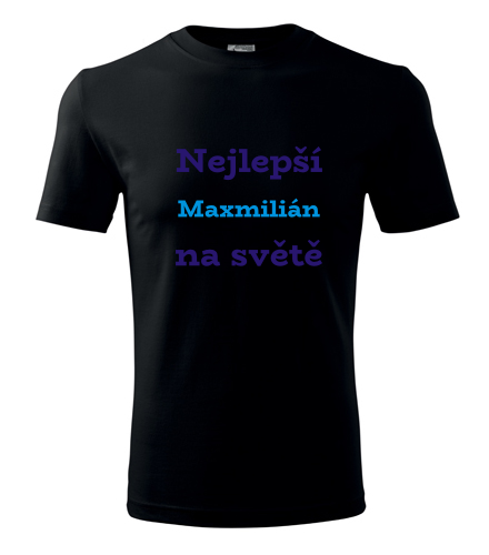Černé tričko nejlepší Maxmilián na světě