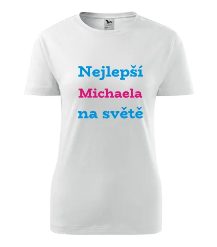 trička s potiskem Bílé dámské tričko nejlepší Michaela na světě
