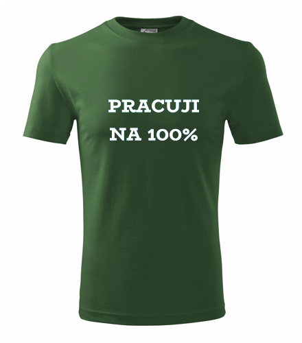 Lahvově zelené tričko Pracuji na 100%