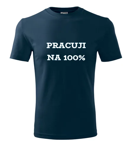 Tmavě modré tričko Pracuji na 100%