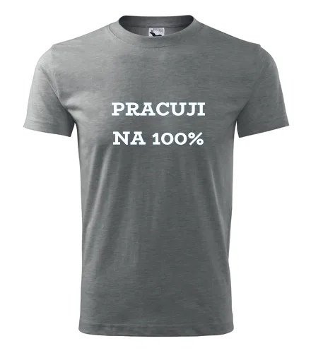 Šedé tričko Pracuji na 100%