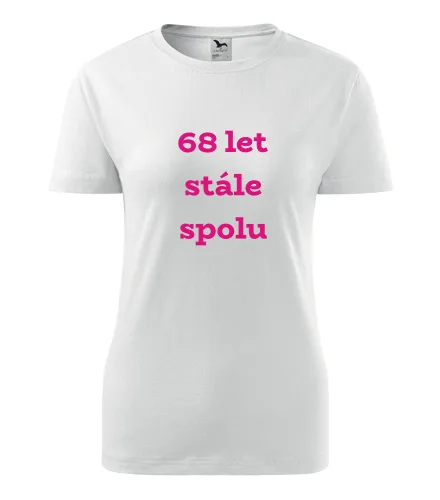 trička s potiskem Bílé dámské tričko 68 let stále spolu