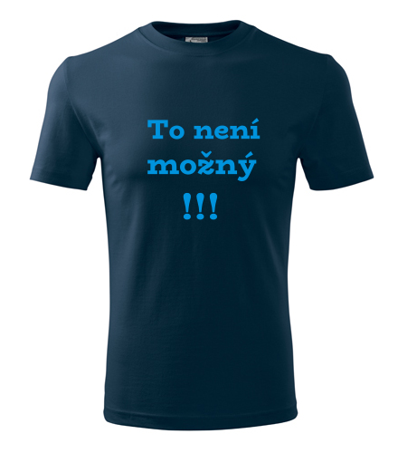 Tmavě modré tričko To není možný !!!