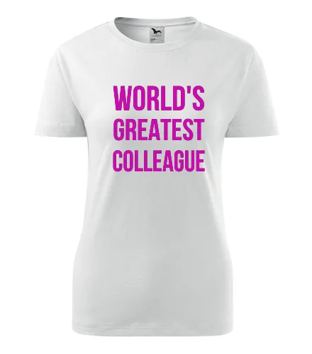 Bílé dámské tričko Worlds Greatest Colleague