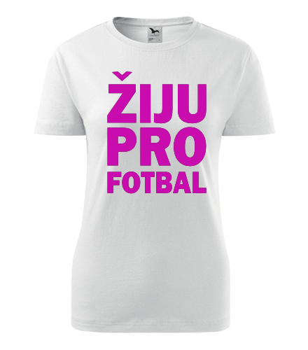 Dámské tričko Žiju pro fotbal - Dárky pro sportovce