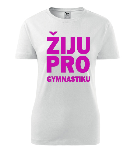 Dámské tričko Žiju pro gymnastiku - Dárky pro sportovce