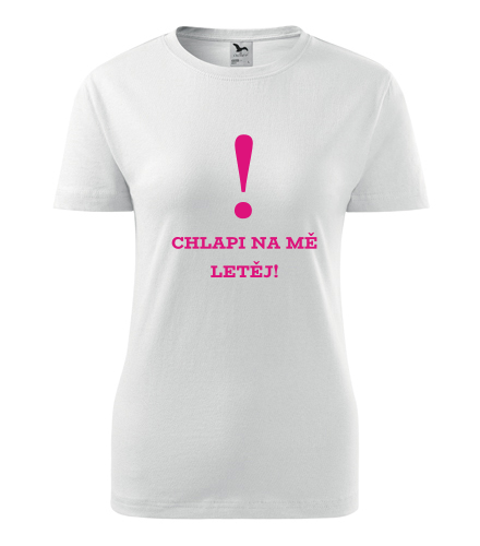 Dámské tričko Chlapi na mě letěj - Dárek pro ženy k narozeninám
