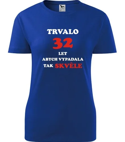 trička s potiskem Modré dámské tričko trvalo 32 let 