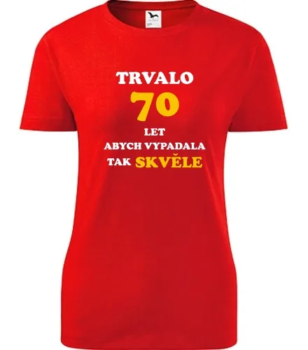 trička s potiskem Červené dámské tričko trvalo 70 let 