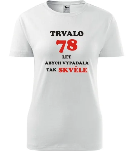 trička s potiskem Bílé dámské tričko trvalo 78 let