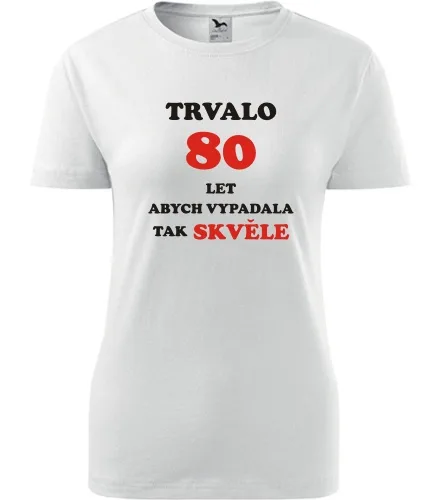 trička s potiskem Bílé dámské tričko trvalo 80 let