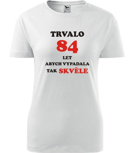 Dámské tričko trvalo 84 let - Dárek pro ženu k 84