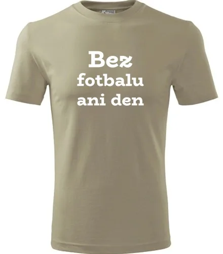 Khaki tričko Bez fotbalu ani den
