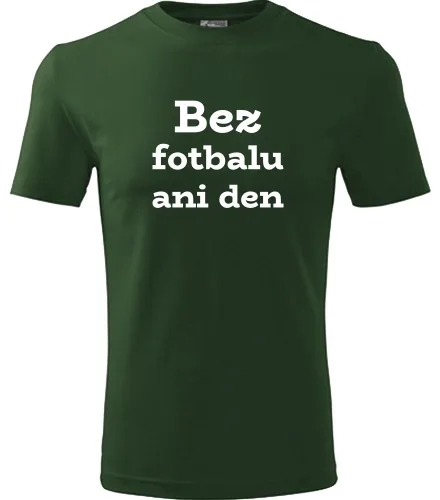 Lahvově zelené tričko Bez fotbalu ani den