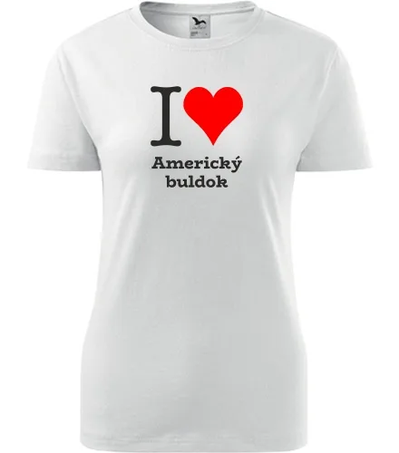 Bílé dámské tričko I love Americký buldok
