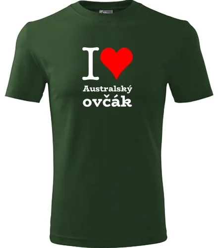Lahvově zelené tričko I love Australský ovčák