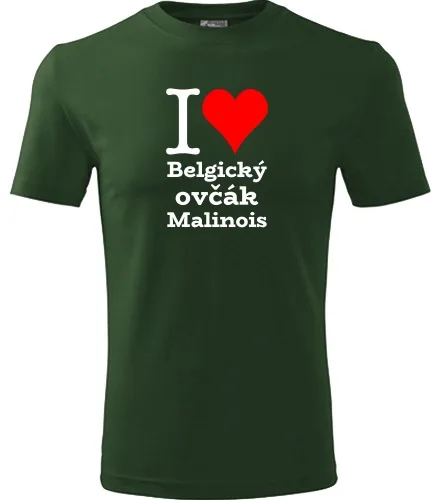 Lahvově zelené tričko I love Belgický ovčák Malinois