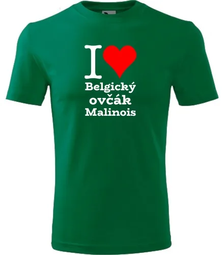 trička s potiskem Zelené tričko I love Belgický ovčák Malinois
