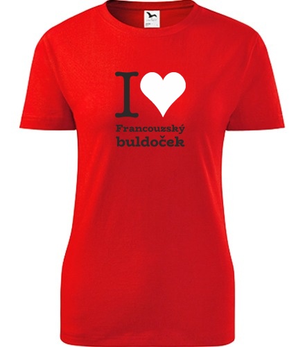 Dámské tričko I love Francouzský buldoček