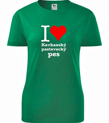 Zelené dámské tričko I love Kavkazský pastevecký pes