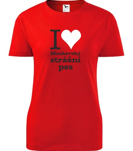 Červené dámské tričko I love Moskevský strážní pes
