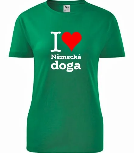 Zelené dámské tričko I love Německá doga